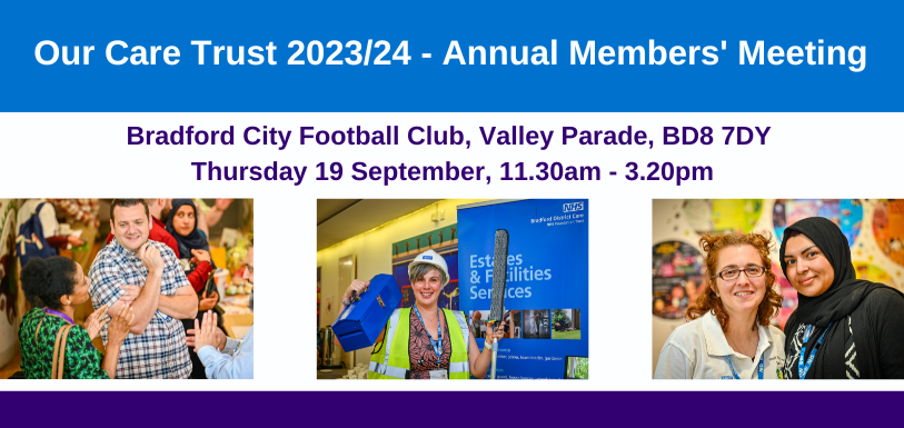 Our Care Trust 2023/24 - Annual Members' Meeting. Bradford City Football Club, Valley Parade, BD8 7DY. Thursday 19 September, 11.30am - 3.20pm.